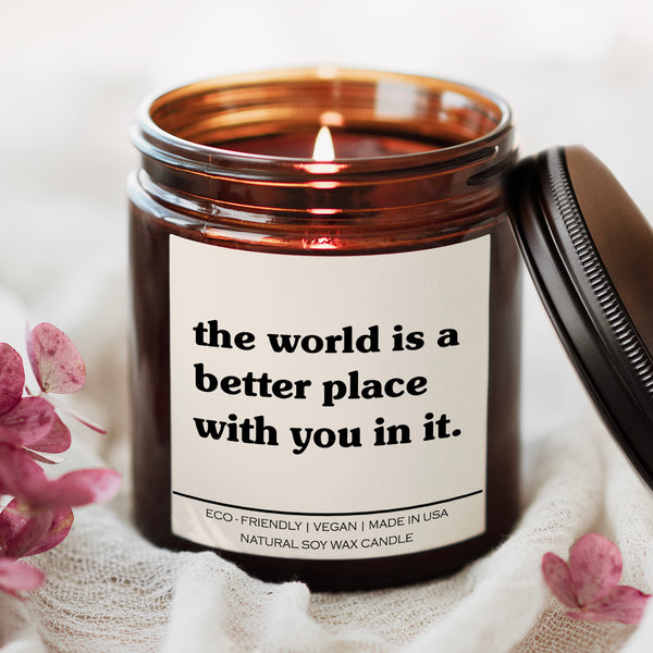 The World Is A Better Place With You In It Candle